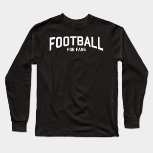 FOOTBALL FOR FANS Long Sleeve T-Shirt